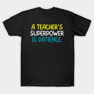 Teacher Quote A Teacher Superpower Is Patience T-Shirt